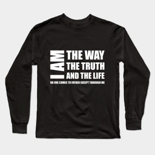 I Am The Way The Truth And The Life No One Comes To Father Except Through Me Long Sleeve T-Shirt